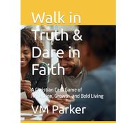 Walk in Truth & Dare in Faith: A Christian Card Game of Reflection, Growth, and Bold Living