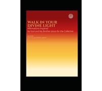 Walk In Your Divine Light: Affirmation Inspired by God and My Brother Jesus for the Collective