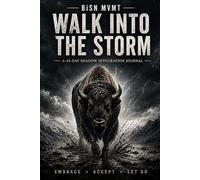 Walk Into the Storm: A 45-Day Shadow Integration Journal: A 45-Day Discipline and Self-Reflection Practice for Lasting Change