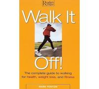 Walk It Off: The Complete Guide to Walking for Health, Weight Loss, and Fitness by Mark Fenton (2002-03-01)