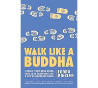 Walk Like a Buddha: Even if Your Boss Sucks, Your Ex Is Torturing You, and You're Hungover Again