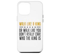 Walk Like A King Or Walk Like You Don't Care Who The King Is Carcasa para iPhone 12 Pro Max