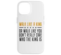Walk Like A King Or Walk Like You Don't Care Who The King Is Carcasa para iPhone 14