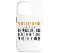 Walk Like A King Or Walk Like You Don't Care Who The King Is Carcasa para iPhone 16 Pro