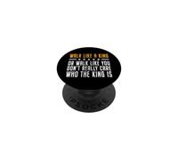 Walk Like A King Or Walk Like You Don't Care Who The King Is PopSockets PopGrip Adhesivo