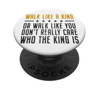 Walk Like A King Or Walk Like You Don't Care Who The King Is PopSockets PopGrip Adhesivo