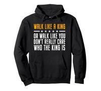 Walk Like A King Or Walk Like You Don't Care Who The King Is Sudadera con Capucha