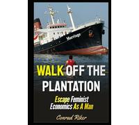 Walk Off The Plantation: Escape Feminist Economics As A Man (redpilled revolutionary civil rights for men (satire))