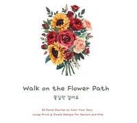 Walk on the Flower Path: 20 Floral Stories to Color Your Day: Large Print & Simple Designs for Seniors and Kids