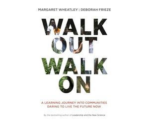 Walk Out Walk On: A Learning Journey into Communities Daring to Live the Future Now (AGENCY/DISTRIBUTED)