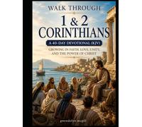 Walk Through 1 & 2 Corinthians A 40-Day Devotional (KJV): Growing in Faith, Love, Unity, and the Power of Christ (Walk Through the Bible... one book at a time.)