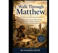 Walk Through Matthew A 40-Day Devotional Companion (KJV): Following the Promised King Through His Life, Teachings, Miracles, Death, and Resurrection (Walk Through the Bible... one book at a time.)