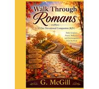 Walk Through Romans: A 30-Day Devotional Companion (KJV): Daily Scripture, Prayer, Reflection, and Encouragement from the Book of Romans (Walk Through the Bible... one book at a time.)