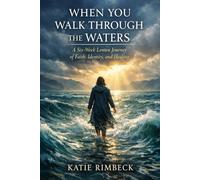 Walk through the Waters: A Six-Week Lenten Journey of Faith, Identity, and Healing