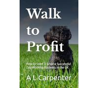 Walk to Profit: How to Start & Grow a Successful Dog Walking Business in the UK (Pet Care Service Book Series)