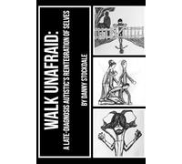 Walk Unafraid: A Late-Diagnosis Autistic’s Reintegration Of Selves
