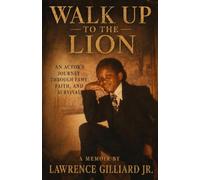 Walk Up to the Lion: An Actor's Journey Through Fame, Faith and Survival