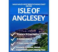 Walk Wales’ Most Breathtaking Coast on the Isle of Anglesey: Explore 10 Top Sights, 5 Hidden Gems, 7 Charming Villages, Ancient Castles, Welsh Cuisine & Expert Hiking Tips