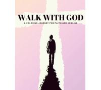 Walk With God: A Coloring Journey For Faith And Healing