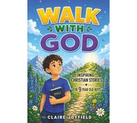 Walk With God! Inspiring Christian Stories for 9 Year Old Boys: Faith-Filled Tales with Moral Lessons and Prayers to Build Courage, Confidence, Kindness, and Trust in God