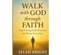 Walk with God through faith: Experiencing God’s Presence and Power Every Day. (Your way to God's Heart)