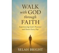 Walk with God through faith: Experiencing God’s Presence and Power Every Day. (Your way to God's Heart)