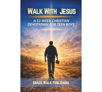 Walk With Jesus: A 52-Week Christian Devotional for Teen Boys: Helping Young Men Grow in Faith, Character, Leadership, and Purpose (A Year-long Interactive Bible Study Guide)