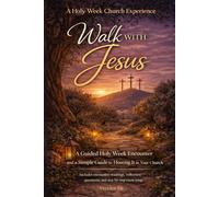 Walk with Jesus: A Guided Holy Week Encounter and a Simple Guide to Hosting It in Your Church. Includes Encounter Readings, Reflection Questions, and and Step-by-step Event Setup.