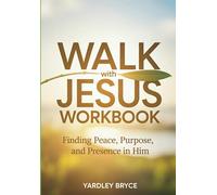 Walk With Jesus Workbook: Finding Peace, Purpose, and Presence in Him
