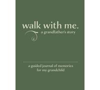 Walk With Me A Grandfather's Story: A Guided Journal of Memories For My Grandchild