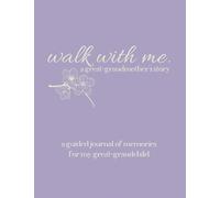 Walk With Me A Great-Grandmother's Story: A Guided Journal of Memories For My Great-Grandchild - Prompt Journal Memory Book of Questions