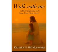 " Walk with me": A poetic Beginning to the Come unto Christ series