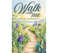 Walk with Me: A Six-Week Journey of Walking with Jesus