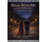 Walk With Me: Covenant Love, Sexual Intimacy and the Relationship and Marriage that Endures