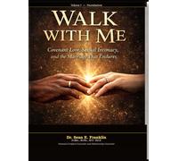 Walk With Me: Covenant Love, Sexual Intimacy and the Relationship and Marriage that Endures (What Love Demands : A Trilogy Collection)