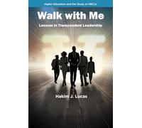 Walk With Me: Lessons in Transcendent Leadership (Higher Education Leadership & Study of Historically Black Colleges and Universities)