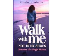 WALK WITH ME NOT IN MY SHOES: Memoirs of a Single Mother