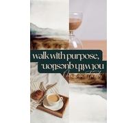 Walk with Purpose Not with Question