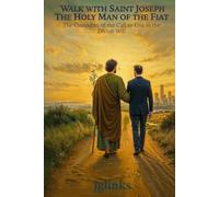 Walk with Saint Joseph: The Holy Man of the Fiat: The Custodian of the Call to Live in the Divine Will