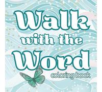 Walk with the Word Christian Coloring Book: Inspirational Faith Filled Coloring Pages to Calm Your Mind and Lift Your Heart for Women, Teens and Kids