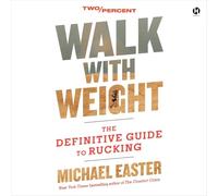 Walk with Weight: The Definitive Guide to Rucking