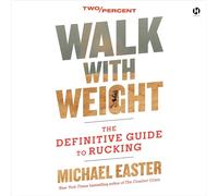Walk with Weight: The Definitive Guide to Rucking