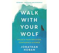 Walk With Your Wolf: Unlock your intuition, confidence & power with walking therapy