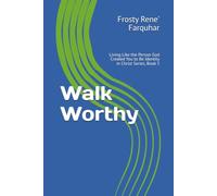 Walk Worthy: Living Like the Person God Created You to Be Identity in Christ Series, Book 5