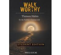Walk Worthy: Thirteen Habits for the Faithful Christian Life (Student Edition)