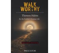 Walk Worthy: Thirteen Habits for the Faithful Christian Life (Teacher Edition)