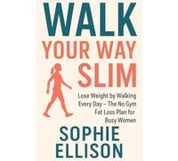 Walk Your Way Slim: Lose Weight by Walking Every Day - The No Gym Fat Loss Plan for Busy Women (The Everday Balance Series)