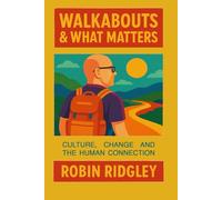 WALKABOUTS AND WHAT MATTERS: Culture, Change and the Human Connection