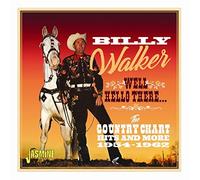 Billy Walker – Well, Hello There – The Country Chart Hits and More 1954-196
