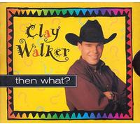 Walker, Clay - Then What / Country Boy & City Girl